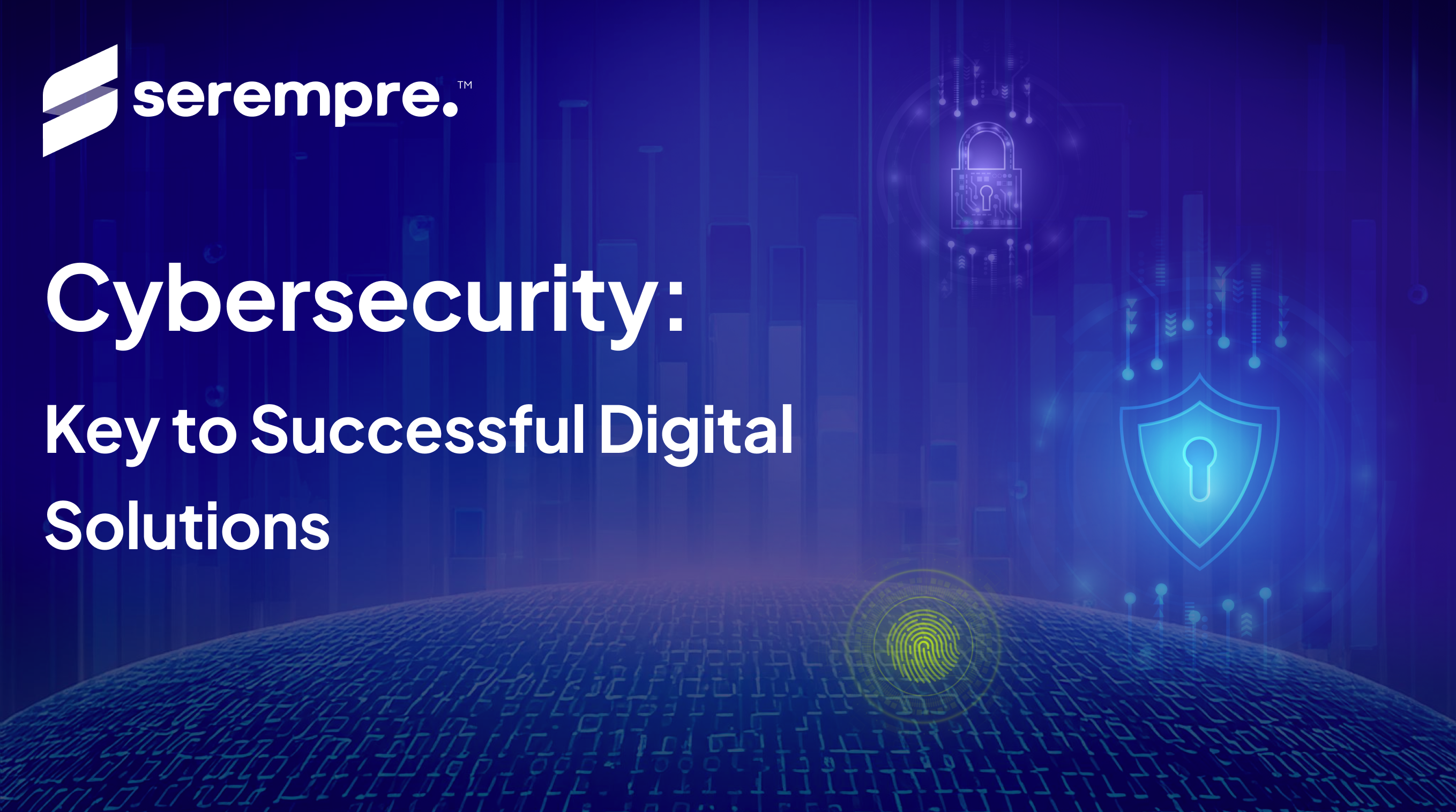 Blog of cybersecurity: One of the keys to successful digital solutions